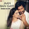 Jaan Ban Gaye - Khuda Haafiz